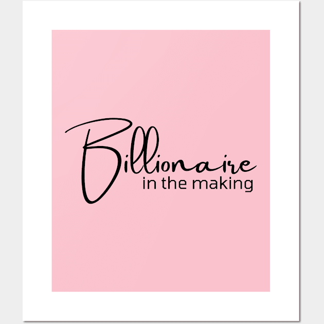 Billionaire in the making Wall Art by Leap Arts